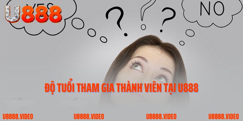 Độ tuổi tham gia thành viên tại U888