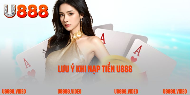 Lưu ý khi nạp tiền U888
