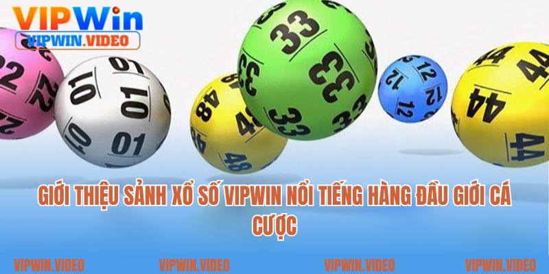 Giới thiệu sảnh xổ số Vipwin nổi tiếng hàng đầu giới cá cược